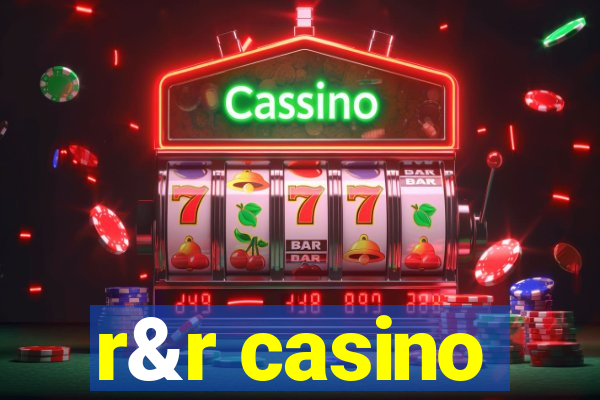 r&r casino