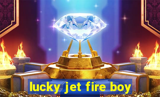 lucky jet fire boy