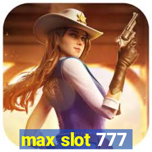 max slot 777