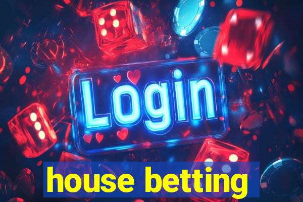 house betting