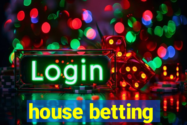 house betting