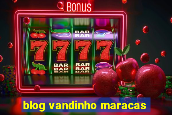 blog vandinho maracas