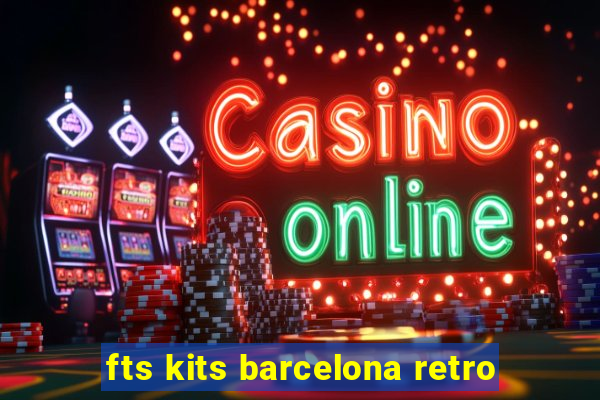 fts kits barcelona retro