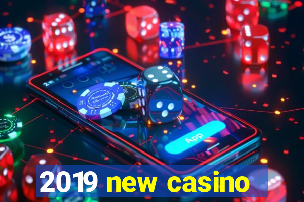 2019 new casino