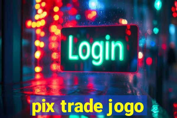 pix trade jogo