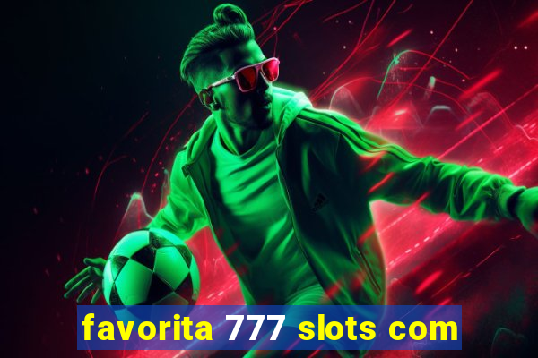 favorita 777 slots com