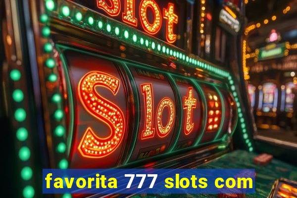 favorita 777 slots com