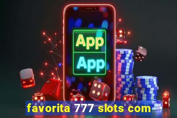 favorita 777 slots com