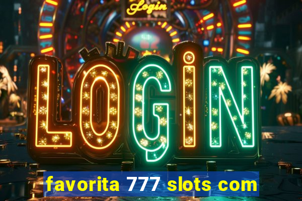 favorita 777 slots com