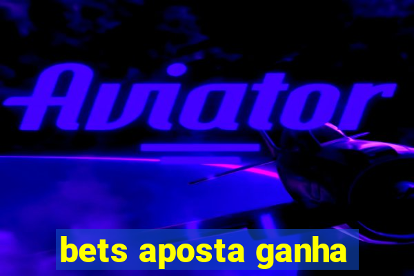 bets aposta ganha