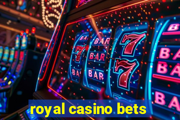 royal casino bets