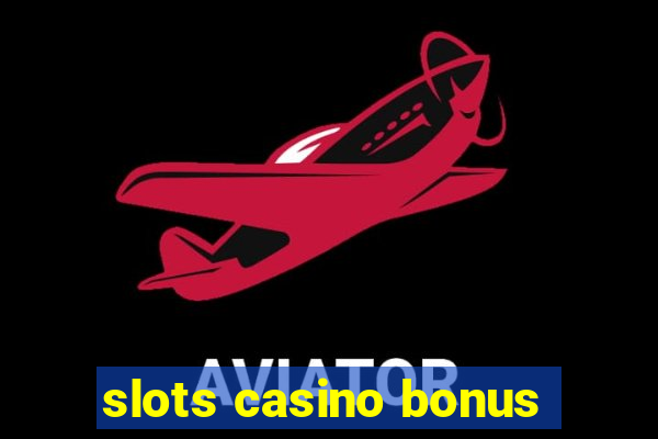 slots casino bonus