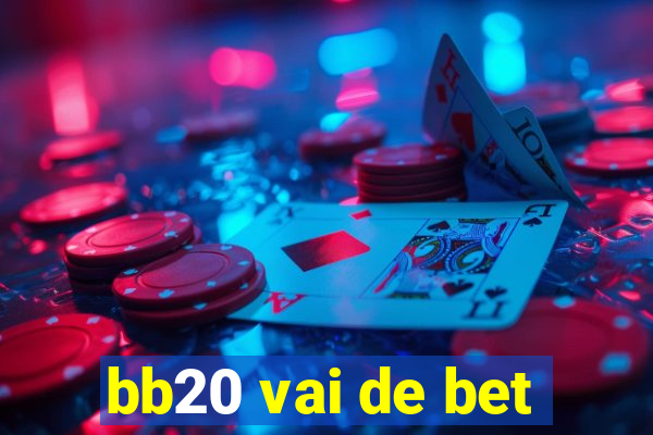 bb20 vai de bet