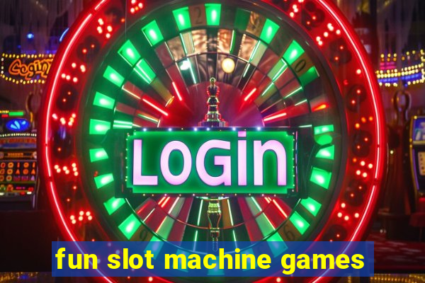 fun slot machine games