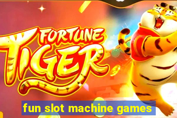 fun slot machine games