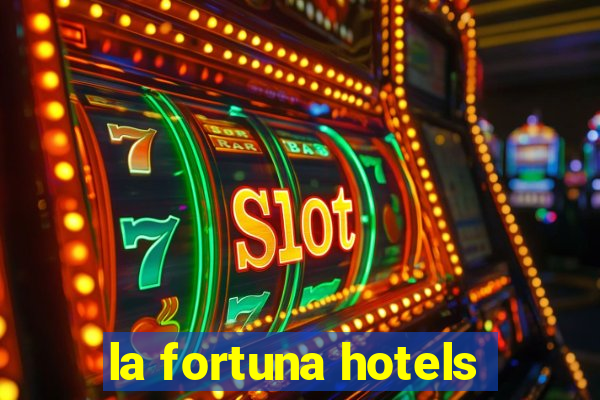 la fortuna hotels