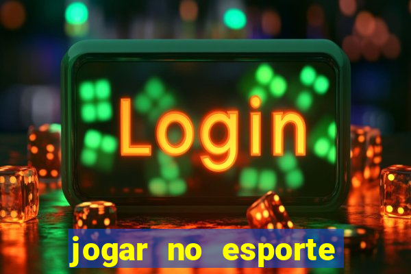 jogar no esporte da sorte