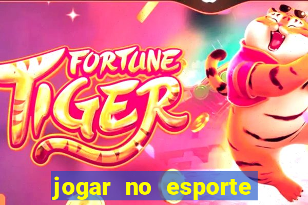 jogar no esporte da sorte