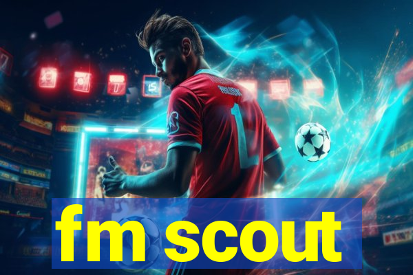 fm scout