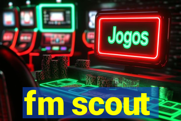 fm scout