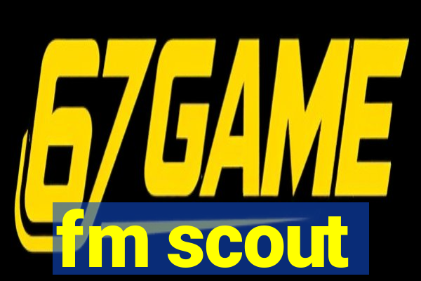 fm scout