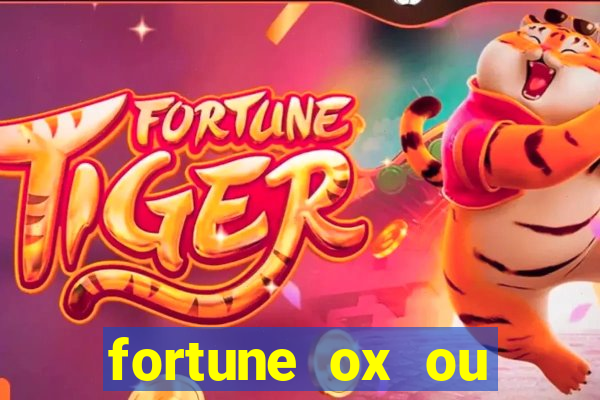 fortune ox ou fortune tiger