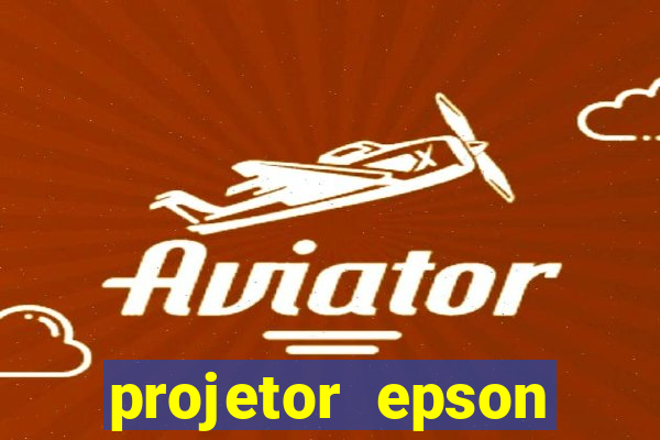 projetor epson casas bahia