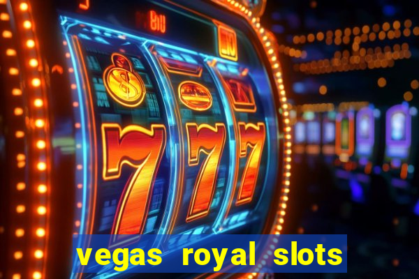 vegas royal slots paga mesmo