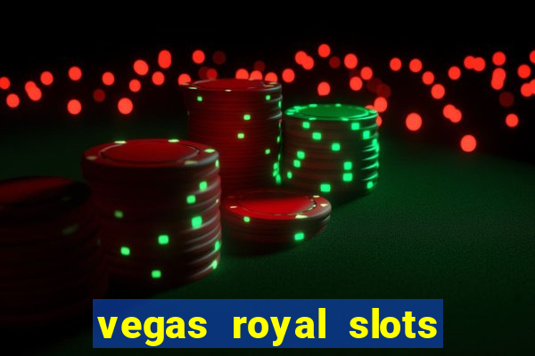 vegas royal slots paga mesmo