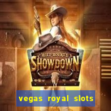 vegas royal slots paga mesmo