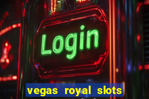 vegas royal slots paga mesmo