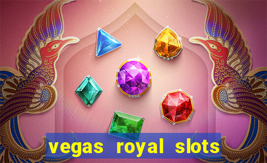 vegas royal slots paga mesmo