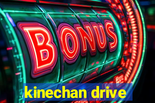 kinechan drive