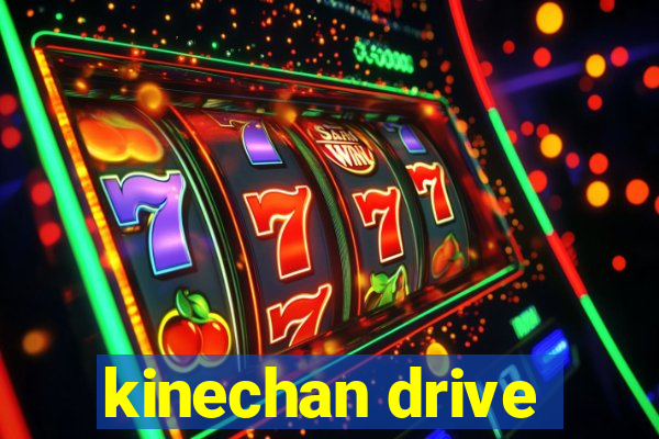 kinechan drive