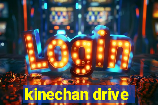 kinechan drive