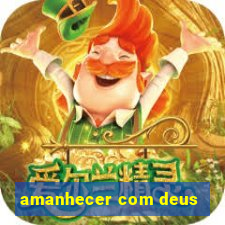 amanhecer com deus