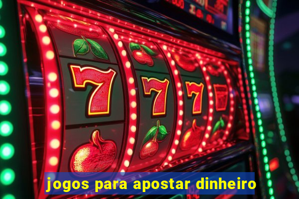 jogos para apostar dinheiro