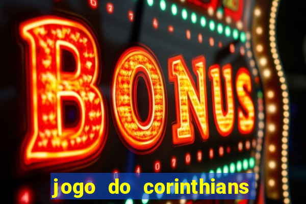 jogo do corinthians hoje passa na globo