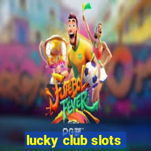 lucky club slots