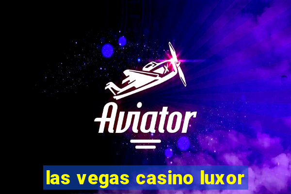 las vegas casino luxor