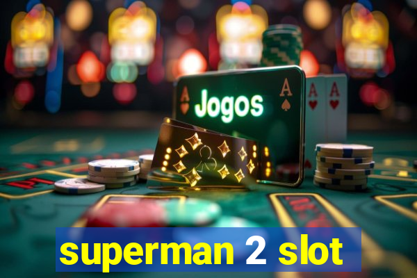 superman 2 slot