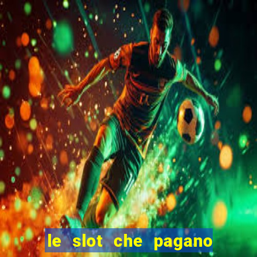 le slot che pagano di piu