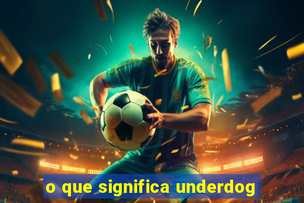 o que significa underdog