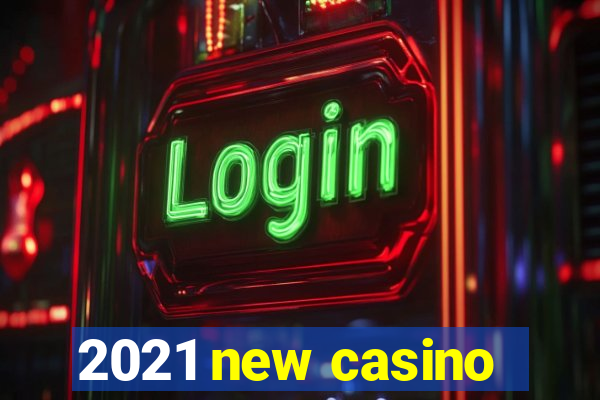 2021 new casino