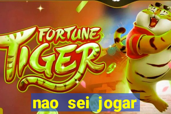 nao sei jogar fortune tiger