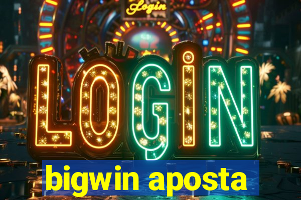 bigwin aposta