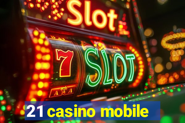 21 casino mobile