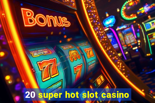 20 super hot slot casino