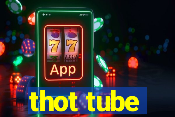 thot tube