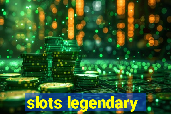 slots legendary